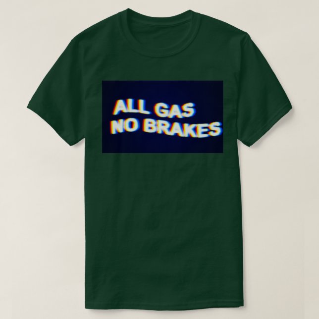 Alle Gas-Keine Bremsen  T-Shirt (Design vorne)