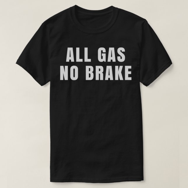 Alle Gas ohne Bremse T-Shirt (Design vorne)