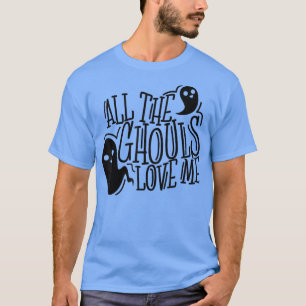 Alle Ghouls Liebe Ich, lustiger Halloween-T - Shir T-Shirt