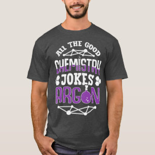 Alle guten Chemie-Witze Argon-Chemiker-Geschenk T-Shirt