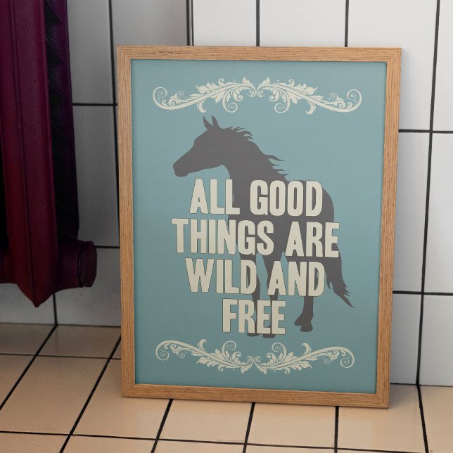 Alle guten Dinge sind frei und frei Poster (Horse lover poster wall art design, All Good Things Are Wild And Free)