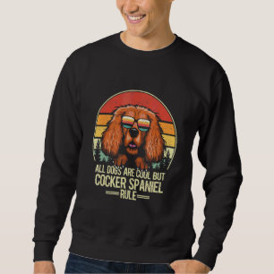 Alle Hunde sind cool, aber Cocker Spaniel regieren Sweatshirt
