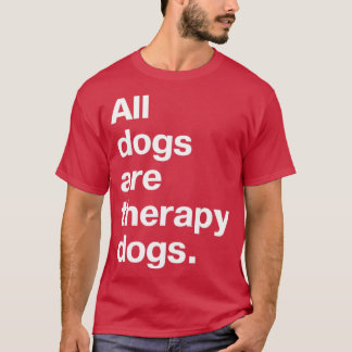 Alle Hunde sind Therapie-Hunde T-Shirt