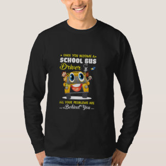 Alle Ihre Probleme liegen hinter Ihrem Schulbusfah T-Shirt
