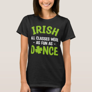 Alle irischen Klassen waren so lustig wie Tanz St T-Shirt