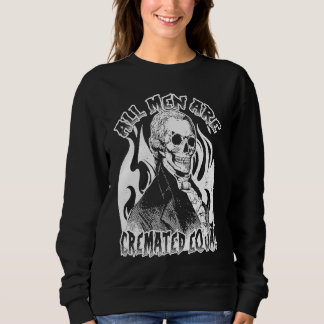 Alle Männer sind gleich gegossen Leiche Coroner. Sweatshirt