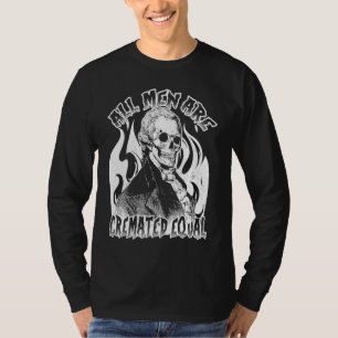 Alle Männer sind gleich gegossen Leiche Coroner. T-Shirt
