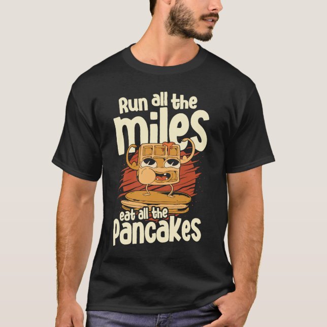 Alle Meilen bis zum Pancakes Food Syru laufen T-Shirt (Vorderseite)