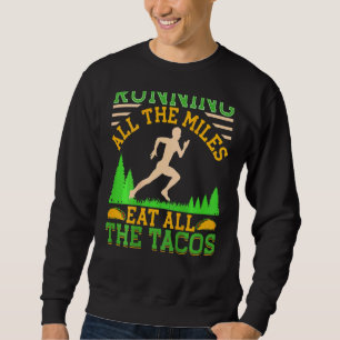 Alle Meilen fressen alle Tacos, die laufen Sweatshirt