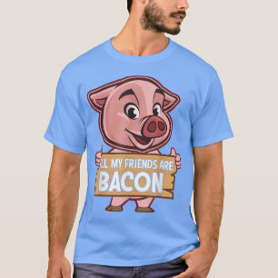 Alle meine Freunde sind Bacon - Funny Pig Fleisch  T-Shirt