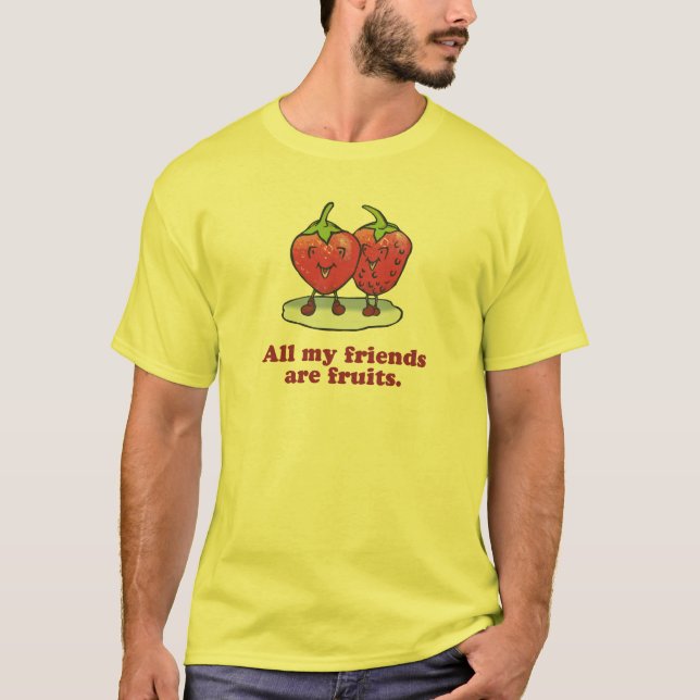 ALLE MEINE FREUNDE SIND FRÜCHTE T-Shirt (Vorderseite)