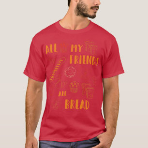 Alle meine Freunde sind lange Niedlich für Brot. T-Shirt