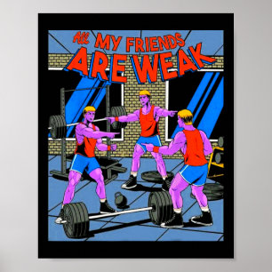 Alle meine Freunde sind schwach Fitness Gewichtheb Poster