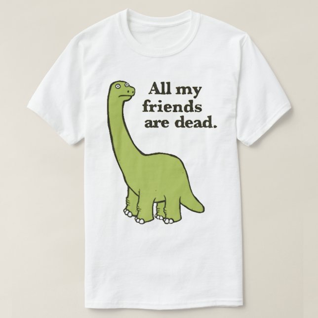 Alle meine Freunde sind tot Dinosaurier T-Shirt (Design vorne)