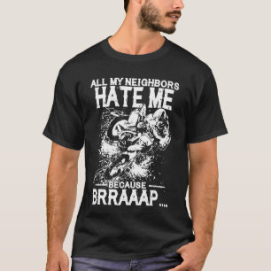 Alle meine Nachbarn hassen mich weil Brraaap T-Shirt