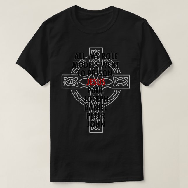 Alle meine Vorbilder gingen, um Jesus ins Gefängni T-Shirt (Design vorne)