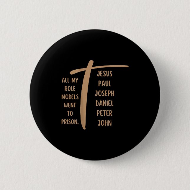 Alle meine Vorbilder kamen ins Gefängnis - Jesus . Button (Vorderseite)