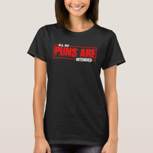 Alle meine Wortspiele sind beabsichtigt T-Shirt