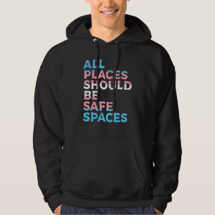 Alle Orte sollten sichere Trans-Trans sein Hoodie