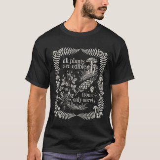 Alle Pflanzen sind essbar, einige nur einmal Lusti T-Shirt