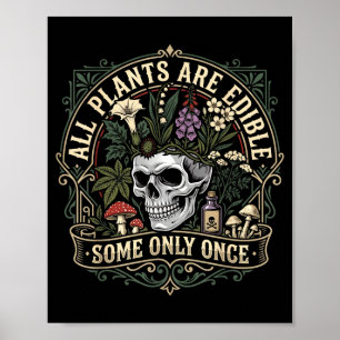 Alle Pflanzen sind essbar manche nur einmal dunkle Poster