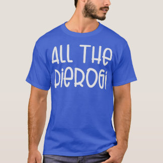 Alle Pierogi Funny Pierogies polnischen Stolz T-Shirt