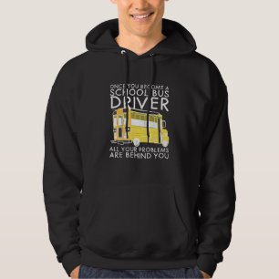 Alle Probleme liegen hinter Ihrem Schulbusfahrer Hoodie