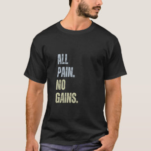 Alle Schmerzen Keine Gewinne Funny Gym Workout Bod T-Shirt
