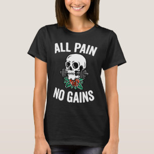 Alle Schmerzen ohne Gymnastikgewinn Fitness Workou T-Shirt