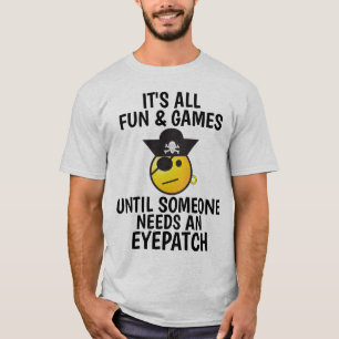 ALLE SPIELE UND SPIELE BIS JEMAND EIN EYEPATCH BRA T-Shirt