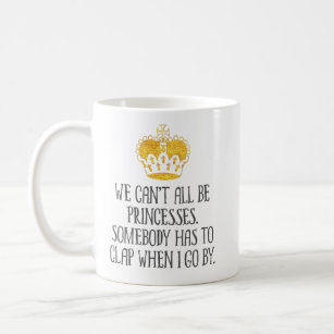 "Alle wir können nicht lustige Prinzessinnen sein" Tasse