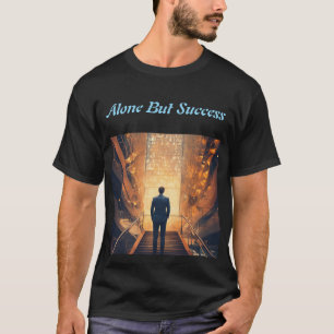 Allein, aber Erfolg T-Shirt