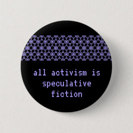 "Aller Aktivismus ist spekulative Fiktion " Button