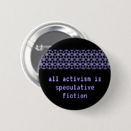 "Aller Aktivismus ist spekulative Fiktion " Button