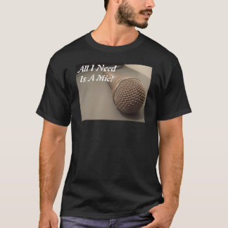 Aller, den ich benötige, ist ein Mic! T-Shirt