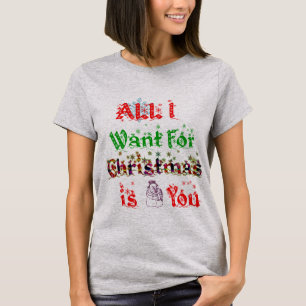 aller, den ich für Weihnachten will, ist Sie T-Shirt