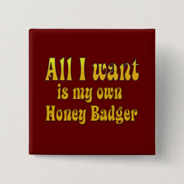 Aller I Want ist mein eigener Honig-Dachs Button (Vorderseite)