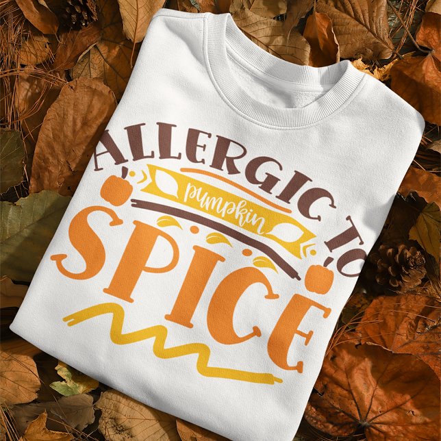Allergie, um Kürbisgewürz-Anti-Fall-Zitat Sweatshirt (Von Creator hochgeladen)