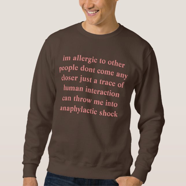 allergisch zu Ihnen Sweatshirt (Vorderseite)
