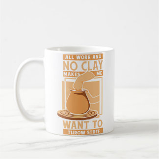 Alles Arbeit und kein Tongeschirr Pro Töpferscheib Kaffeetasse