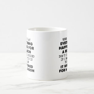 Alles aus einem bestimmten Grund Lustiger Becher Tasse