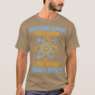 Alles geschieht aus einem bestimmten Grund Physik  T-Shirt