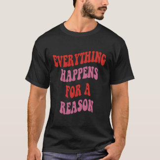 Alles geschieht aus einem Grund farbigen Text T-Shirt