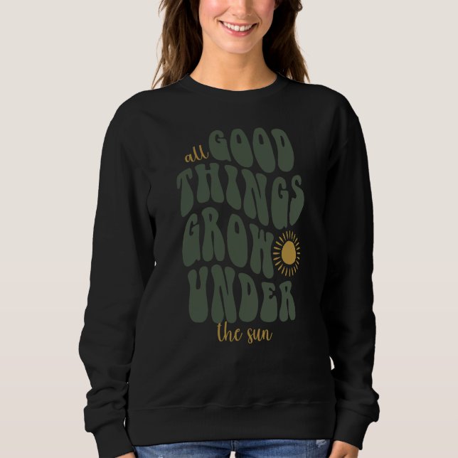 Alles Gute wächst unter der Sonne Sweatshirt (Vorderseite)