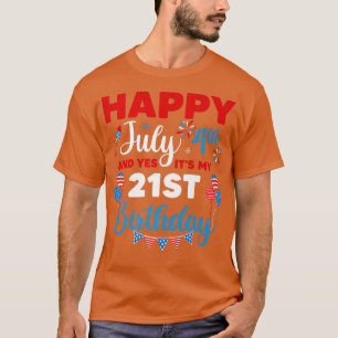 Alles Gute zum 4. Juli und Ja, es ist mein 21. Geb T-Shirt