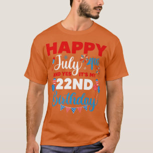 Alles Gute zum 4. Juli und Ja, es ist mein 22. Geb T-Shirt