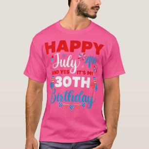 Alles Gute zum 4. Juli und Ja, es ist mein 30. Geb T-Shirt