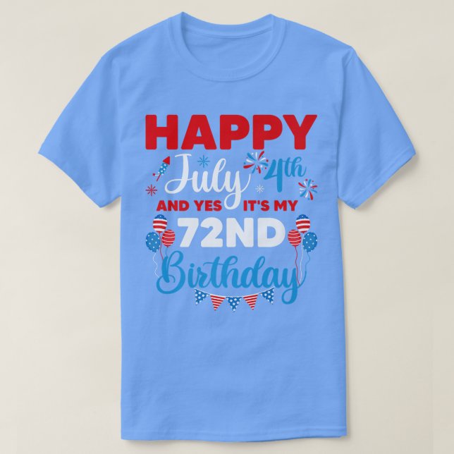 Alles Gute zum 4. Juli und Ja, es ist mein 72. Geb T-Shirt (Design vorne)