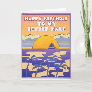 Alles Gute zum Geburtstag an meine bessere Hälfte  Karte