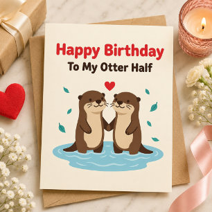 Alles Gute zum Geburtstag an meine Otter-Hälfte Ka Karte
